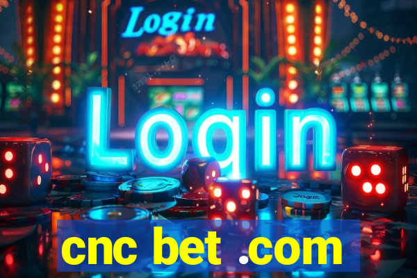 cnc bet .com